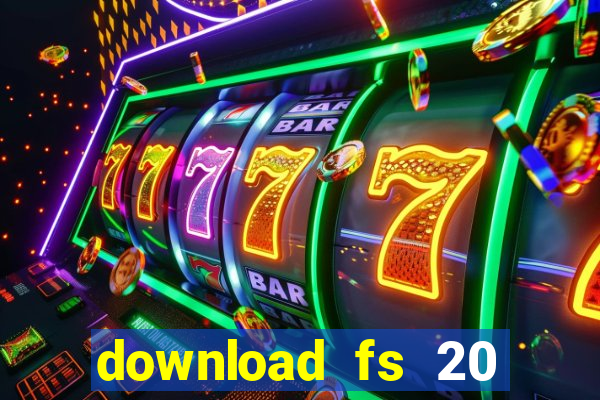 download fs 20 dinheiro infinito